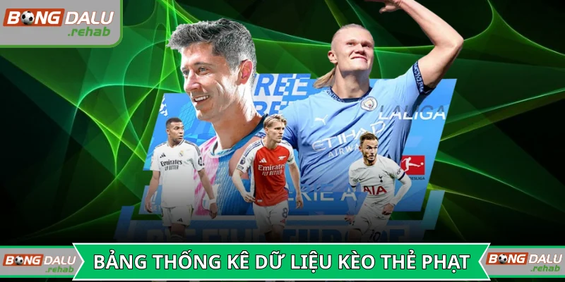 Bảng thống kê dữ liệu kèo thẻ phạt kịch tính
