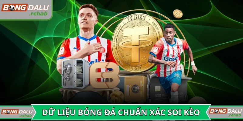 Dữ liệu bóng đá chuẩn xác hỗ trợ soi kèo hiệu quả
