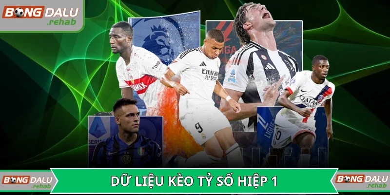 Dữ liệu kèo tỷ số hiệp 1 đưa ra dự đoán chuẩn