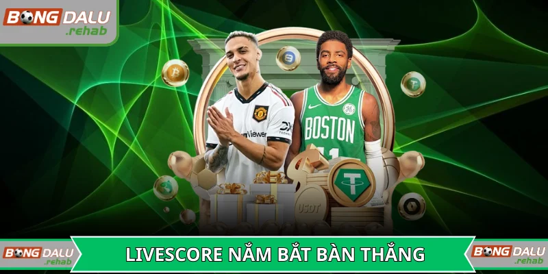 Hệ thống livescore nắm bắt mọi bàn thắng