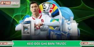 Kèo đội ghi bàn trước