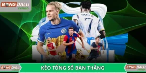 Kèo tổng số bàn thắng
