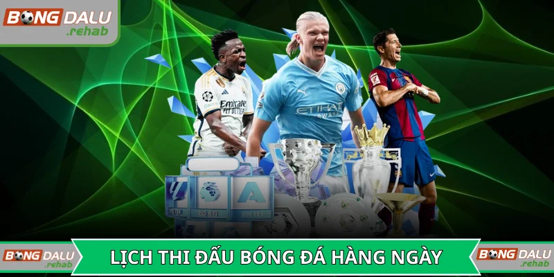 Lịch thi đấu bóng đá diễn ra hàng ngày