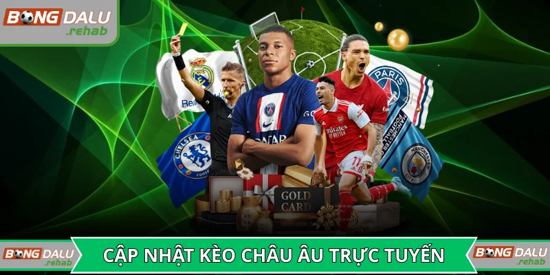 Luôn cập nhật kèo châu Âu trực tuyến