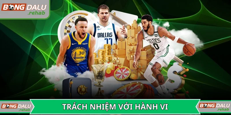 Luôn có trách nhiệm với hành vi của bạn