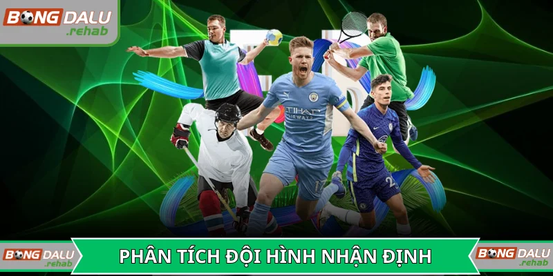 Phân tích đội hình giúp nhận định mức thắng cách biệt